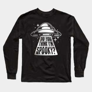 Do you think I'm spooky? Long Sleeve T-Shirt